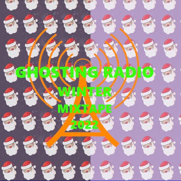 Ghosting Radio - The Winter 2022 Mixtape