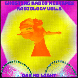Ghosting Radio Radiology Mixtape Vol. 3