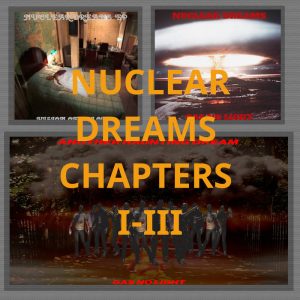 Nuclear Dreams Chapters I-III
